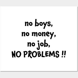 No boys no money no job no problems Posters and Art